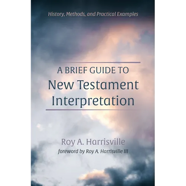 A Brief Guide to New Testament Interpretation: History, Methods, and Practical Examples