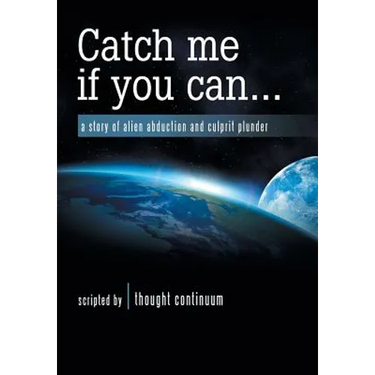 Catch Me If You Can . . .: A Story of Alien Abduction and Culprit Plunder