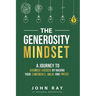 The Generosity Mindset: A Journey to Business Success by Raising Your Confidence, Value, and Prices
