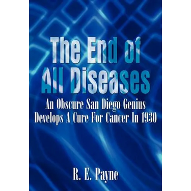 "The End of All Diseases": An Obscure San Diego Genius Develops A Cure For Cancer In 1930