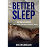 Better Sleep - The Complete Guide to Getting a Good Night's Sleep Every Night