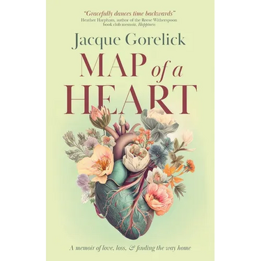 Map of a Heart: A Memoir of Love, Loss, and Finding the Way Home