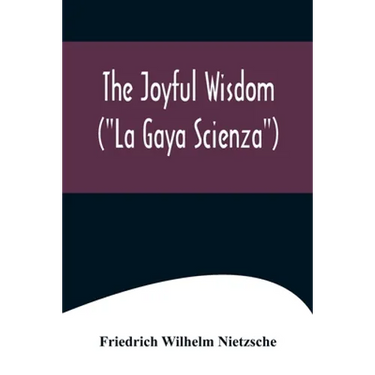 The Joyful Wisdom ("La Gaya Scienza")