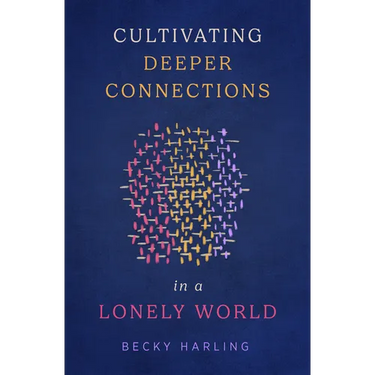 Cultivating Deeper Connections in a Lonely World
