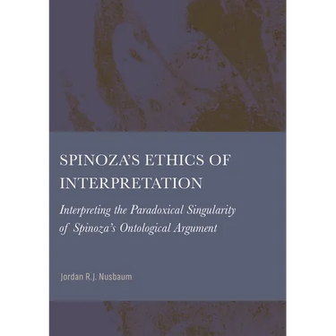 Spinoza's Ethics of Interpretation: Interpreting the Paradoxical Singularity of Spinoza's Ontological Argument