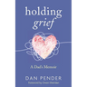 Holding Grief: A Dad's Memoir