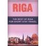 Riga: The Best Of Riga For Short Stay Travel