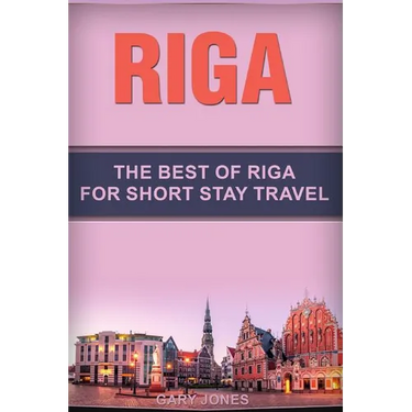 Riga: The Best Of Riga For Short Stay Travel