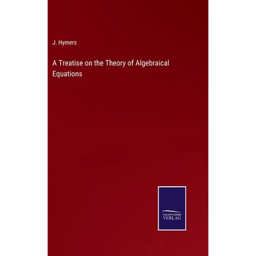 A Treatise on the Theory of Algebraical Equations