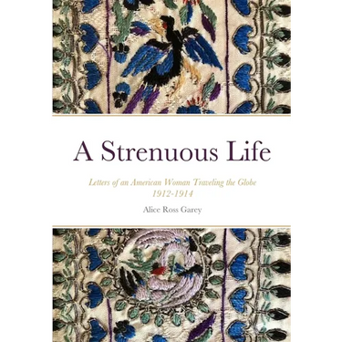 A Strenuous Life: Letters of an American Woman Traveling the Globe 1912-1914