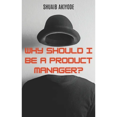 Why Should I Be A Product Manager?