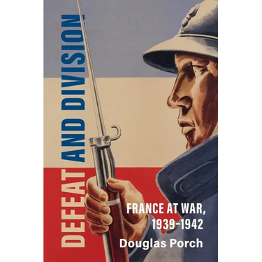 Defeat and Division: France at War, 1939-1942
