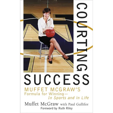 Courting Success: Muffet McGraw's Formula for Winning--In Sports and in Life