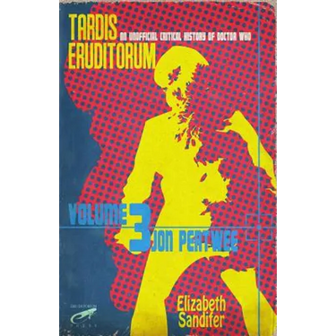 Tardis Eruditorum - An Unofficial Critical History of Doctor Who Volume 3: Jon Pertwee