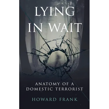 Lying In Wait: Anatomy of a Domestic Terrorist