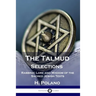 The Talmud Selections: Rabbinic Lore and Wisdom of the Sacred Jewish Texts