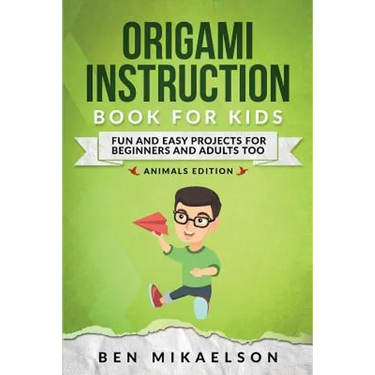 Origami Instruction Book for Kids: Fun and Easy Projects for Beginners and Adults Too