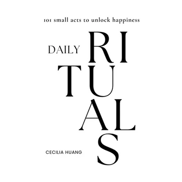 Daily Rituals: 101 small acts to unlock happiness