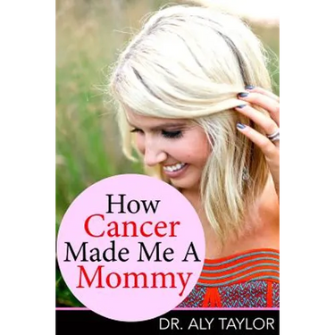 How Cancer Made Me A Mommy