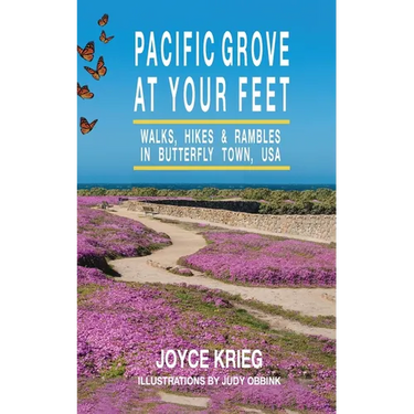 Pacific Grove at Your Feet: Walks, Hikes & Rambles