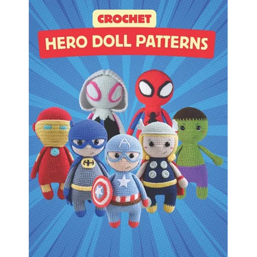 Crochet Hero Doll Patterns: Create Adorable Hero Dolls with Easy-to-Follow Crochet Patterns, Beginner-Friendly Patterns