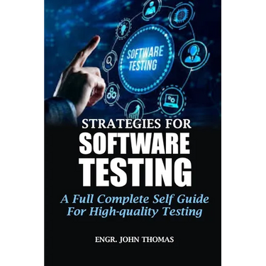 Strategies for Software Testing: A Full Complete Self Guide For High-quality Testing