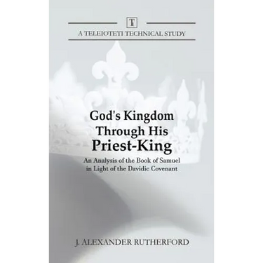 God's Kingdom through His Priest-King: An Analysis of the Book of Samuel in Light of the Davidic Covenant