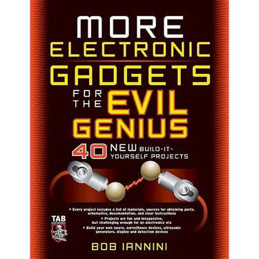 More Electronic Gadgets for the Evil Genius: 40 New Build-It-Yourself Projects