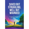 Saved but Struggling, Well but Wounded: The Benefits of Professional Christian Counseling