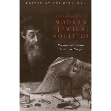 The Emergence of Modern Jewish Politics: Bundism and Zionism in Eastern Europe