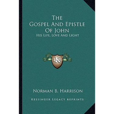 The Gospel And Epistle Of John: His Life, Love And Light