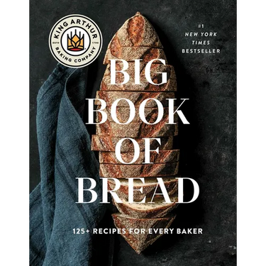 The King Arthur Baking Company Big Book of Bread: 125+ Recipes for Every Baker (a Cookbook)