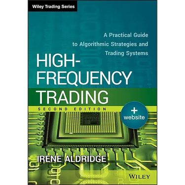 High-Frequency Trading: A Practical Guide to Algorithmic Strategies and Trading Systems