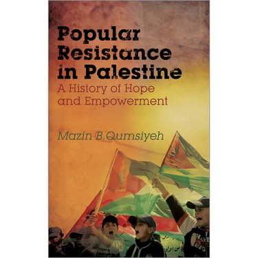 Popular Resistance in Palestine: A History of Hope and Empowerment
