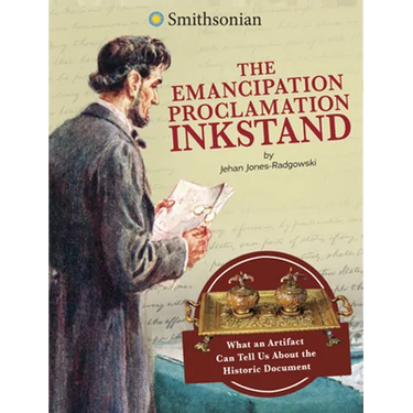 The Emancipation Proclamation Inkstand: What an Artifact Can Tell Us about the Historic Document
