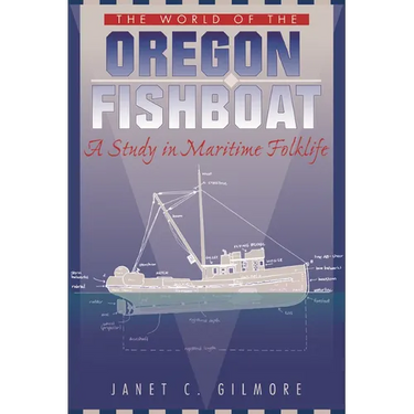 The World of the Oregon Fishboat: A Study in Maritime Folklife