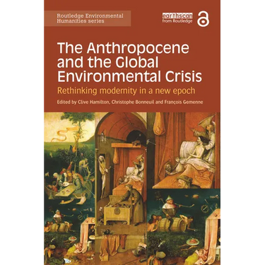 The Anthropocene and the Global Environmental Crisis: Rethinking Modernity in a New Epoch