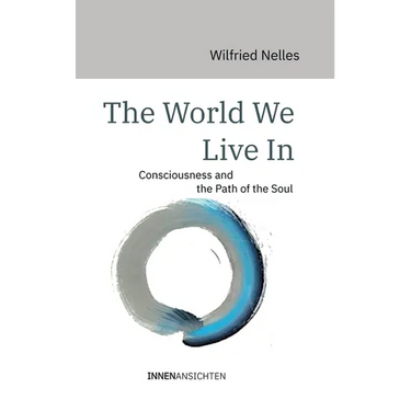 The World We Live In: Consciousness and the Path of the Soul