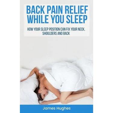 Back pain relief - while you sleep: How your sleep position can fix your neck, shoulders and back