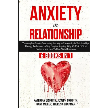 Anxiety in Relationship: 6 Books in 1: The complete Guide: Overcoming Anxiety, and Insecurity in Relationships, Therapy Techniques to Stop Couples Arg