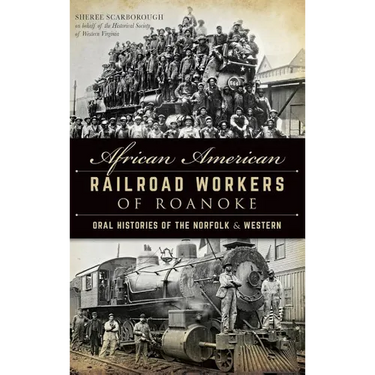 African American Railroad Workers of Roanoke: Oral Histories of the Norfolk & Western