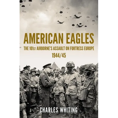 American Eagles: The 101st Airborne's Assault on Fortress Europe 1944/45