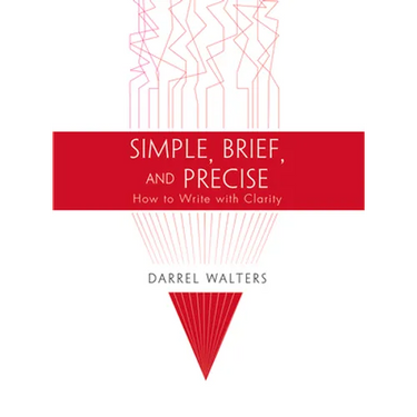 Simple, Brief, and Precise: How to Write with Clarity