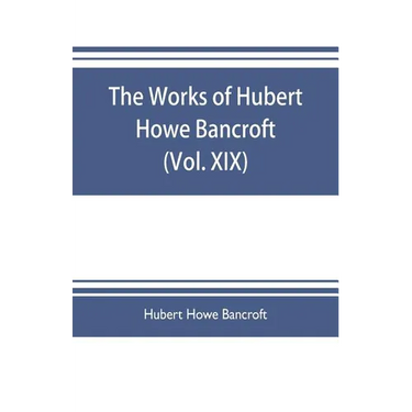 The works of Hubert Howe Bancroft (Volume XIX) History of California (Vol. II) 1801-1824.