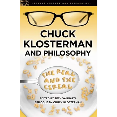Chuck Klosterman and Philosophy: The Real and the Cereal