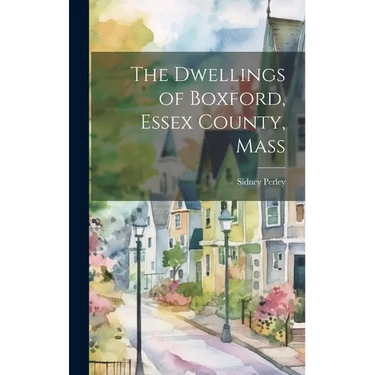 The Dwellings of Boxford, Essex County, Mass