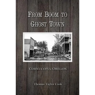 From Boom to Ghost Town: Cornucopia, Oregon