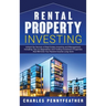 Rental Property Investing: Unlock the Secrets of Real Estate Investing and Management, Including Tips on Negotiation and Finding Investment Properties