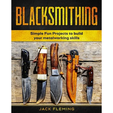 Blacksmithing: Simple Fun Projects to Build your Metalworking skills
