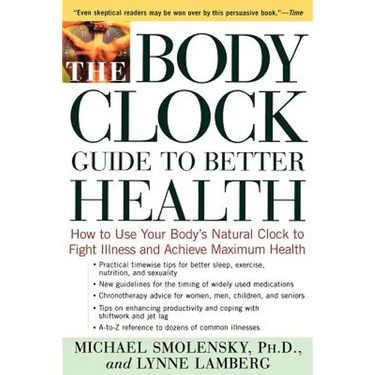 The Body Clock Guide to Better Health: How to Use Your Body's Natural Clock to Fight Illness and Achieve Maximum Health